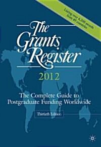 The Grants Register 2012 : The Complete Guide to Postgraduate Funding Worldwide (Hardcover, 30th ed. 2011)