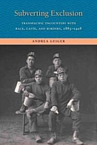 Subverting Exclusion: Transpacific Encounters with Race, Caste, and Borders, 1885-1928 (Hardcover)