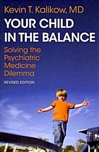 Your Child in the Balance: Solving the Psychiatric Medicine Dilemma (Paperback, 2, Revised)