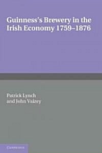 Guinnesss Brewery in the Irish Economy 1759–1876 (Paperback)