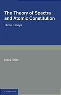 The Theory of Spectra and Atomic Constitution : Three Essays (Paperback)