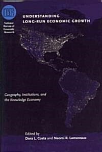 Understanding Long-Run Economic Growth: Geography, Institutions, and the Knowledge Economy (Hardcover)