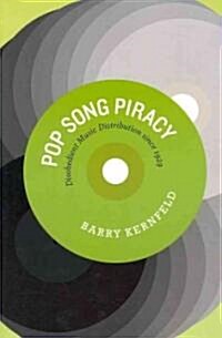 Pop Song Piracy: Disobedient Music Distribution Since 1929 (Paperback)
