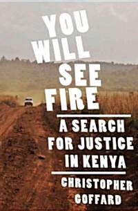 You Will See Fire: A Search for Justice in Kenya (Hardcover)