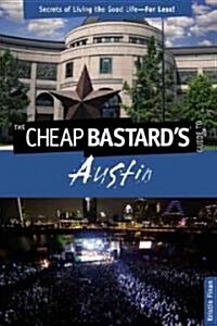 Cheap Bastards(r) Guide to Austin: Secrets of Living the Good Life--For Less! (Paperback)