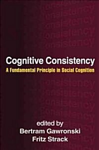 Cognitive Consistency: A Fundamental Principle in Social Cognition (Hardcover)