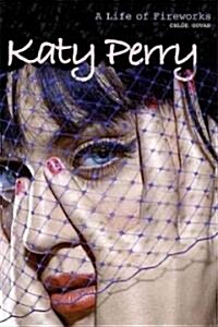 Katy Perry: A Life of Fireworks (Paperback)