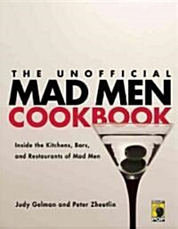 The Unofficial Mad Men Cookbook: Inside the Kitchens, Bars, and Restaurants of Mad Men (Paperback)
