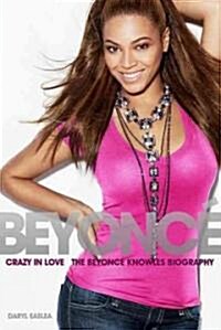 Beyonce: Crazy in Love - The Beyonce Knowles Biography (Paperback)
