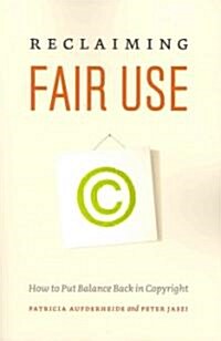 Reclaiming Fair Use: How to Put Balance Back in Copyright (Paperback)