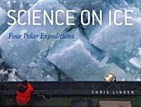 Science on Ice: Four Polar Expeditions (Hardcover)