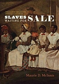 Slaves Waiting for Sale: Abolitionist Art and the American Slave Trade (Hardcover)