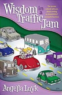 Wisdom in a Traffic Jam: The Secrets Nobody Tells You about Owning an Amazing Successful Business (Paperback)