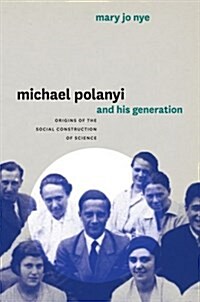 Michael Polanyi and His Generation: Origins of the Social Construction of Science (Hardcover)
