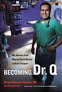 Becoming Dr. Q: My Journey from Migrant Farm Worker to Brain Surgeon (Hardcover)