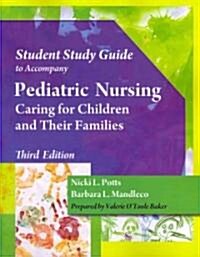 Student Study Guide to Accompany Pediatric Nursing: Caring for Children and Their Families (Paperback, 3, Study Guide)
