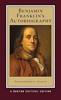 Benjamin Franklins Autobiography: A Norton Critical Edition (Paperback)