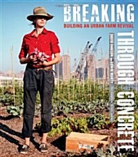 Breaking Through Concrete: Building an Urban Farm Revival (Hardcover)