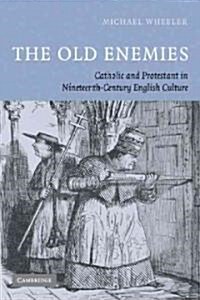 The Old Enemies : Catholic and Protestant in Nineteenth-century English Culture (Paperback)