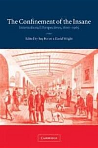 The Confinement of the Insane : International Perspectives, 1800–1965 (Paperback)