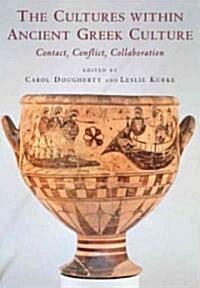 The Cultures within Ancient Greek Culture : Contact, Conflict, Collaboration (Paperback)