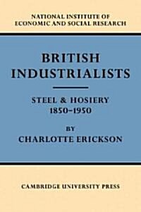 British Industrialists : Steel and Hosiery 1850–1950 (Paperback)