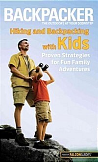 Hiking and Backpacking with Kids: Proven Strategies for Fun Family Adventures (Paperback)