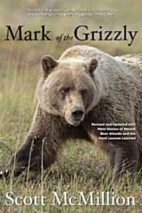 Mark of the Grizzly: Revised and Updated with More Stories of Recent Bear Attacks and the Hard Lessons Learned (Paperback, 2)