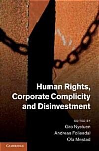 Human Rights, Corporate Complicity and Disinvestment (Hardcover)