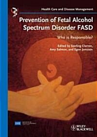Prevention of Fetal Alcohol Spectrum Disorder FASD: Who Is Responsible? (Hardcover)