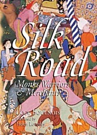 Silk Road: Monks, Warriors & Merchants on the Silk Road (Paperback)