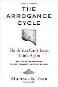 Arrogance Cycle: Think You Cant Lose, Think Again (Hardcover)