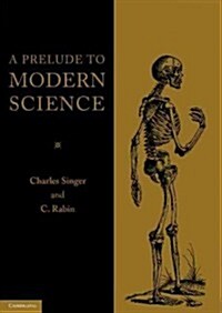 A Prelude to Modern Science : Being a Discussion of the History, Sources and Circumstances of the Tabulae Anatomicae Sex of Vesalius (Paperback)