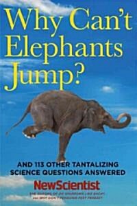 Why Cant Elephants Jump?: And 113 Other Tantalizing Science Questions Answered (Paperback)
