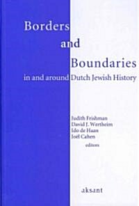 Borders and Boundaries in and Around Dutch Jewish History (Paperback, Aksant Imprint)