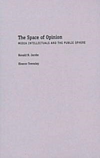 The Space of Opinion: Media Intellectuals and the Public Sphere (Hardcover)