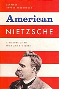 American Nietzsche: A History of an Icon and His Ideas (Hardcover)