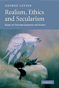 Realism, Ethics and Secularism : Essays on Victorian Literature and Science (Paperback)