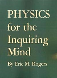 Physics for the Inquiring Mind: The Methods, Nature, and Philosophy of Physical Science (Paperback)