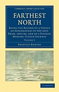 Farthest North : Being the Record of a Voyage of Exploration of the Ship Fram, 1893–96, and of a Fifteen Months Sleigh Journey (Paperback)
