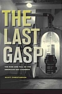 The Last Gasp: The Rise and Fall of the American Gas Chamber (Paperback)