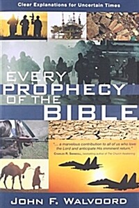 Every Prophecy of the Bible: Clear Explanations for Uncertain Times (Paperback, 3)