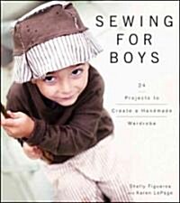 Sewing for Boys : 24 Projects to Create a Handmade Wardrobe (Hardcover)