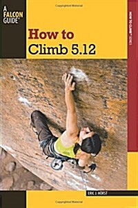 How to Climb 5.12 (Paperback, 3)