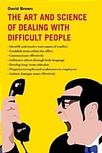 The Art and Science of Dealing With Difficult People (Hardcover)
