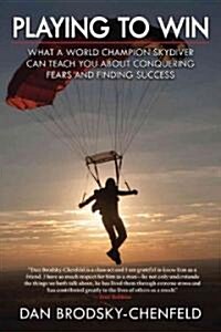 Above All Else: A World Champion Skydivers Story of Survival and What It Taught Him about Fear, Adversity, and Success (Paperback)