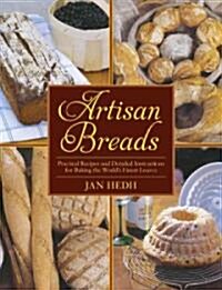 Artisan Breads: Practical Recipes and Detailed Instructions for Baking the Worlds Finest Loaves (Hardcover)