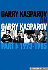 Garry Kasparov on Garry Kasparov, Part 1: 1973-1985 : 1973-1985 (Hardcover)