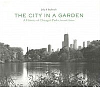 The City in a Garden: A History of Chicagos Parks (Paperback, 2)