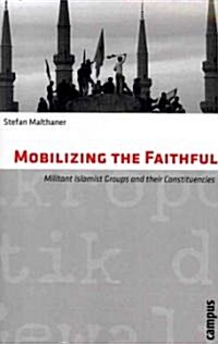 Mobilizing the Faithful: Militant Islamist Groups and Their Constituencies (Paperback)